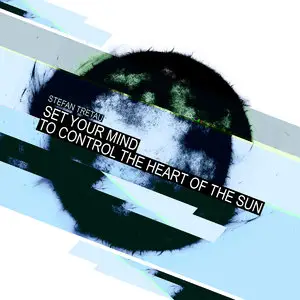 Stefan Tretau - Set Your Mind to Control the Heart of the Sun (2014)