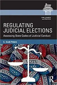 Regulating Judicial Elections: Assessing State Codes of Judicial Conduct