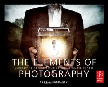 The Elements of Photography: Understanding and Creating Sophisticated Images (repost)