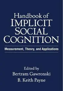 Handbook of Implicit Social Cognition: Measurement, Theory, and Applications (repost)