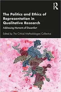 The Politics and Ethics of Representation in Qualitative Research: Addressing Moments of Discomfort