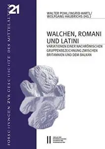 Walchen, Romani Und Latini: Variatinonen Einer Nachromischen Gruppenbezeichung Zwischen Britannien Und Dem Balkan (Forschungen