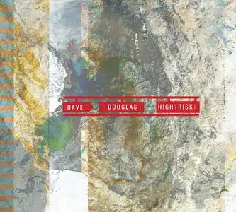Dave Douglas - High Risk (2015) [Official Digital Download]