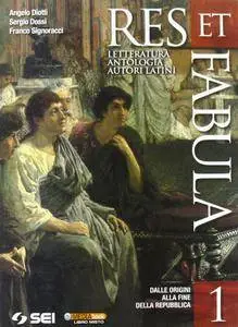 A. Diotti, S. Dossi, F. Signoracci, "Res et Fabula Vol. 1 - Letteratura, antologia, autori latini: Dalle origini alla fine dell