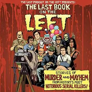 The Last Book on the Left: Stories of Murder and Mayhem from History's Most Notorious Serial Killers [Audiobook]