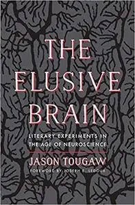 The Elusive Brain: Literary Experiments in the Age of Neuroscience