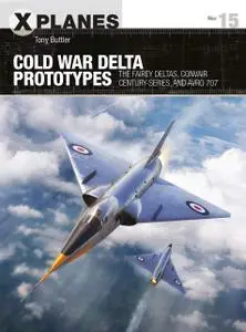 Cold War Delta Prototypes: The Fairey Deltas, Convair Century-series, and Avro 707 (X-Planes)