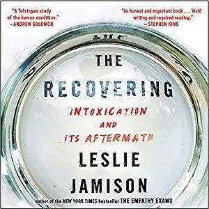 The Recovering: Intoxication and Its Aftermath [Audiobook]