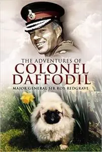 The Adventures of Colonel Daffodil: Balkan Beginnings, Memorable Travels and Forgotten Conflicts