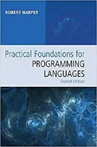 Practical Foundations for Programming Languages