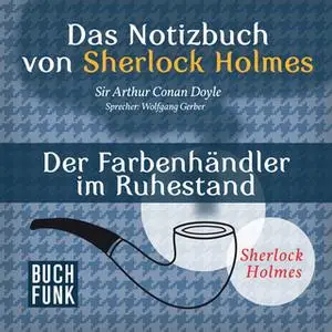 «Das Notizbuch von Sherlock Holmes: Der Farbenhändler im Ruhestand» by Sir Arthur Conan Doyle