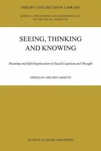 Seeing, Thinking and Knowing: Meaning and Self-Organisation in Visual Cognition and Thought