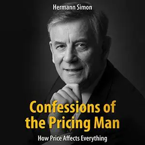 Confessions of the Pricing Man: How Price Affects Everything [Audiobook]