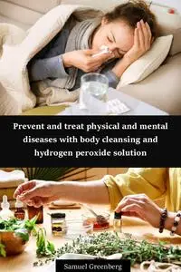Prevent and treat physical and mental diseases with body cleansing and hydrogen peroxide solution