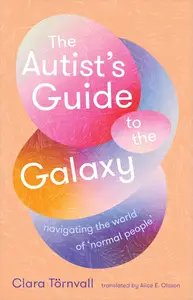 The Autist's Guide to the Galaxy: Navigating the World of "Normal People"