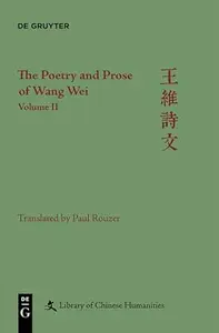 The Poetry and Prose of Wang Wei: Volume 1-2