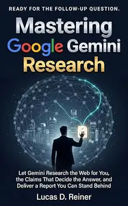 Mastering Google Gemini Research: Let Gemini Research the Web for You, Check the Claims That Decide the Answer, and Deliver