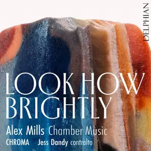 Jess Dandy, Roderick Chadwick, Chroma - Look How Brightly: Chamber Music by Alex Mills (2026)