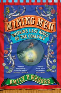 Mining Men: Britain’s Last Kings of the Coalface