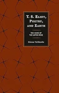 T.S. Eliot, Poetry, and Earth: The Name of the Lotos Rose