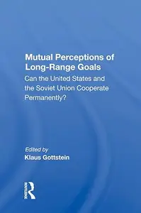 Mutual Perceptions Of Long-range Goals: Can The United States And The Soviet Union Cooperate Permanently?