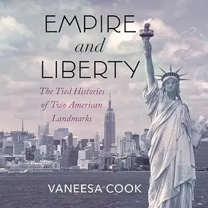 Empire and Liberty: The Tied Histories of Two American Landmarks [Audiobook]