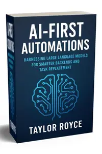 AI-First Automations: Harnessing Large Language Models for Smarter Backends and Task Replacement