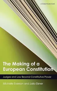 The Making of a European Constitution: Judges and Law Beyond Constitutive Power