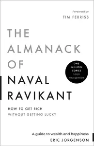 The Almanack of Naval Ravikant: A Guide to Wealth and Happiness, 2025 Edition
