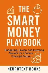 The Smart Money Playbook: Budgeting, Saving, and Investing Secrets for a Secure Financial Future