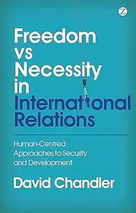 Freedom vs Necessity in International Relations: Human-Centred Approaches to Security and Development