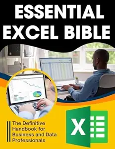 Essential Excel Bible: The Definitive Handbook for Business and Data Professionals