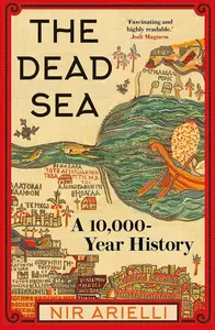 The Dead Sea: A 10,000 Year History