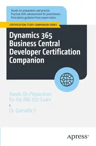 Dynamics 365 Business Central Developer Certification Companion: Hands On Preparation for the MB-820 Exam