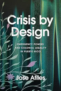 Crisis by Design: Emergency Powers and Colonial Legality in Puerto Rico