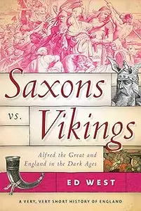 Saxons vs. Vikings: Alfred the Great and England in the Dark Ages