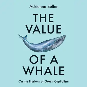 The Value of a Whale: On the Illusions of Green Capitalism [Audiobook]