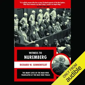 Witness to Nuremberg: The Many Lives of the Man Who Translated at the Nazi War Trials