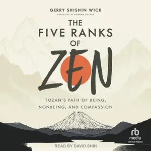The Five Ranks of Zen: Tozan's Path of Being, Nonbeing, and Compassion [Audiobook]