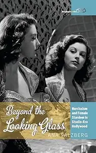 Beyond the Looking Glass: Narcissism and Female Stardom in Studio-Era Hollywood