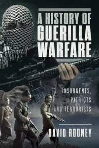 A History of Guerilla Warfare: Insurgents, Patriots and Terrorists from Sun Tzu to Bin Laden