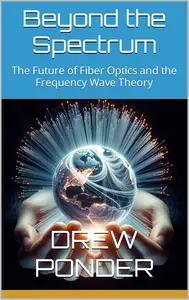 Beyond the Spectrum: The Future of Fiber Optics and the Frequency Wave Theory