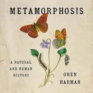 Metamorphosis: A Natural and Human History [Audiobook]