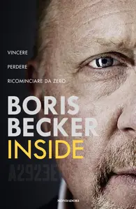 Inside. Vincere, perdere, ricominciare da zero - Boris Becker