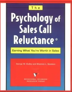 The Psychology of Sales Call Reluctance: Earning What You're Worth in Sales