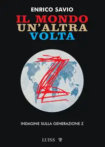Enrico Savio - Il mondo un'altra volta. Indagine sulla generazione Z