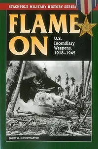 Flame On: U.S. Incendiary Weapons, 1918-1945