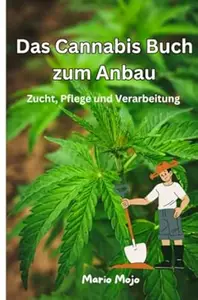 Das Cannabis Buch zum Anbau: Zucht, Pflege und Verarbeitung
