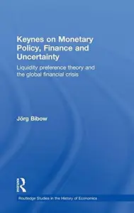 Keynes on Monetary Policy, Finance and Uncertainty : Liquidity Preference Theory and the Global Financial Crisis