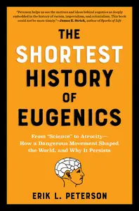 The Shortest History of Eugenics: From “Science” to Atrocity (Shortest History)